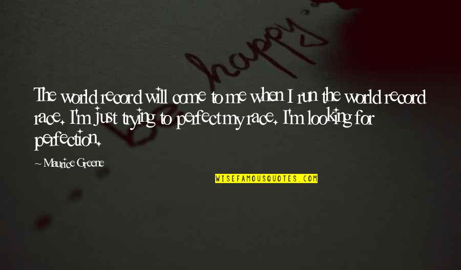 Never Complain About Growing Old Quotes By Maurice Greene: The world record will come to me when