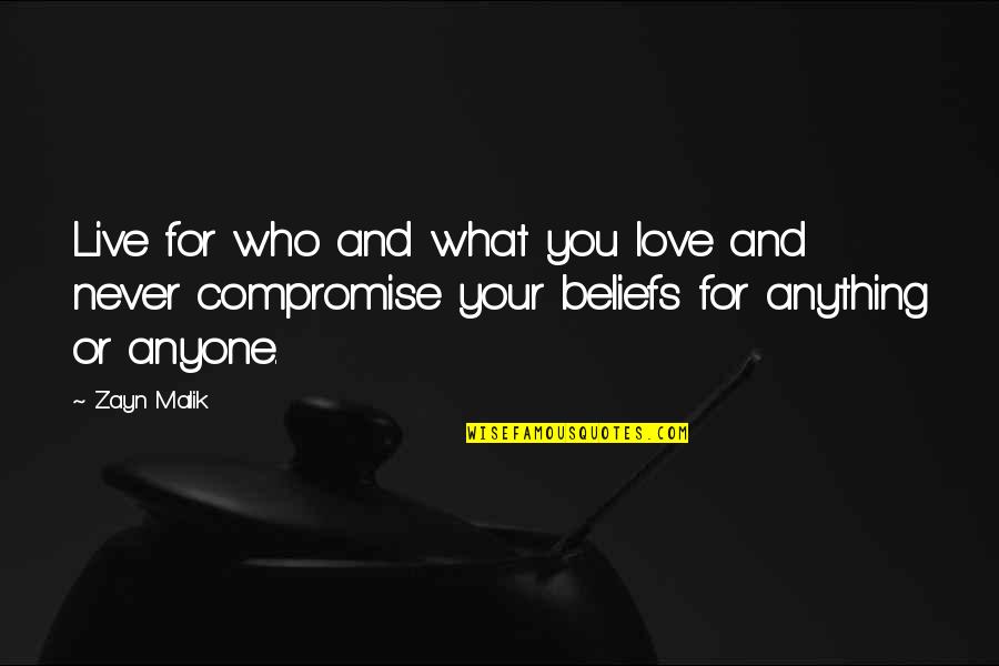 Never Compromise Love Quotes By Zayn Malik: Live for who and what you love and