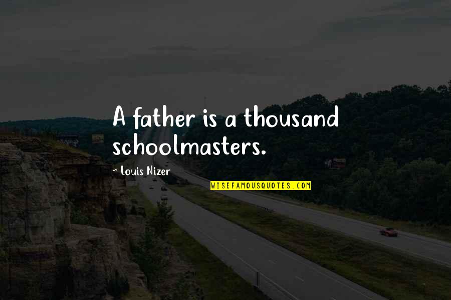 Never Confess Quotes By Louis Nizer: A father is a thousand schoolmasters.