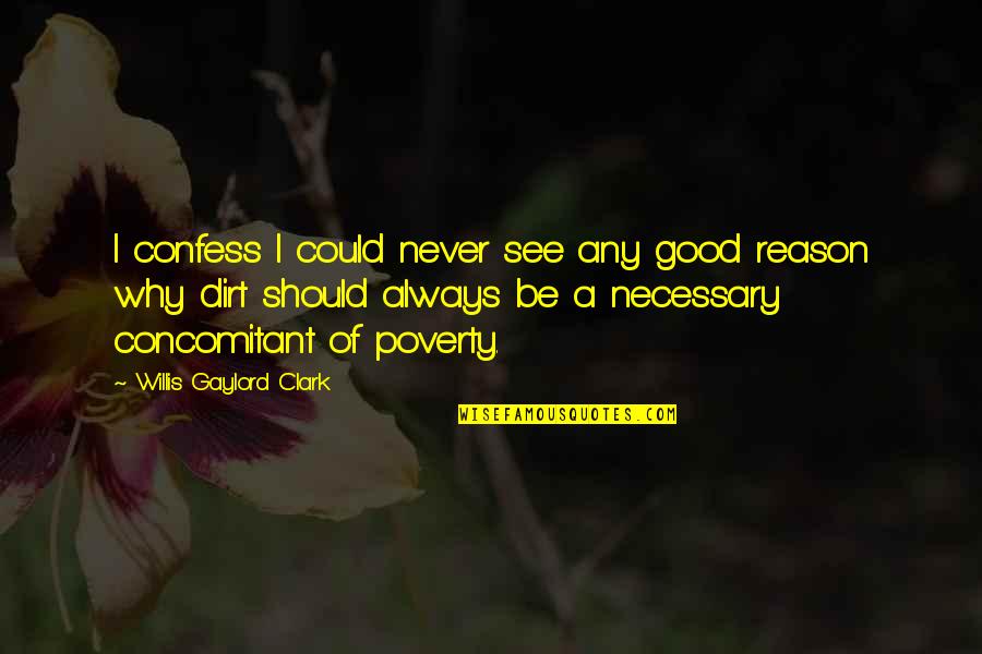 Never Confess Quotes By Willis Gaylord Clark: I confess I could never see any good