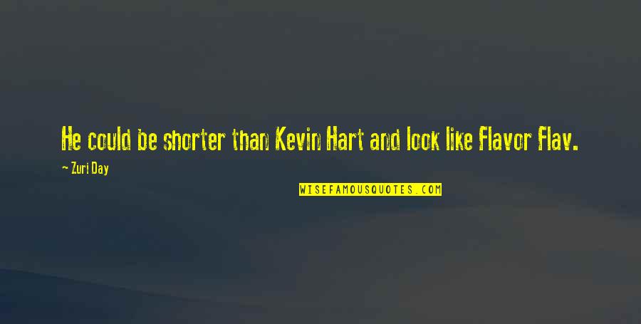 Never Cross The Line Quotes By Zuri Day: He could be shorter than Kevin Hart and