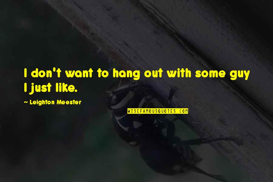 Never Cry For That Person Quotes By Leighton Meester: I don't want to hang out with some Never Cry For That Person Quotes By Leighton Meester: I don't want to hang out with some