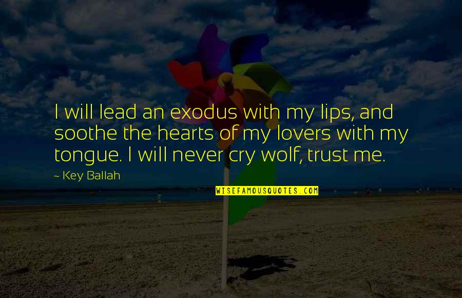 Never Cry Wolf Quotes By Key Ballah: I will lead an exodus with my lips,