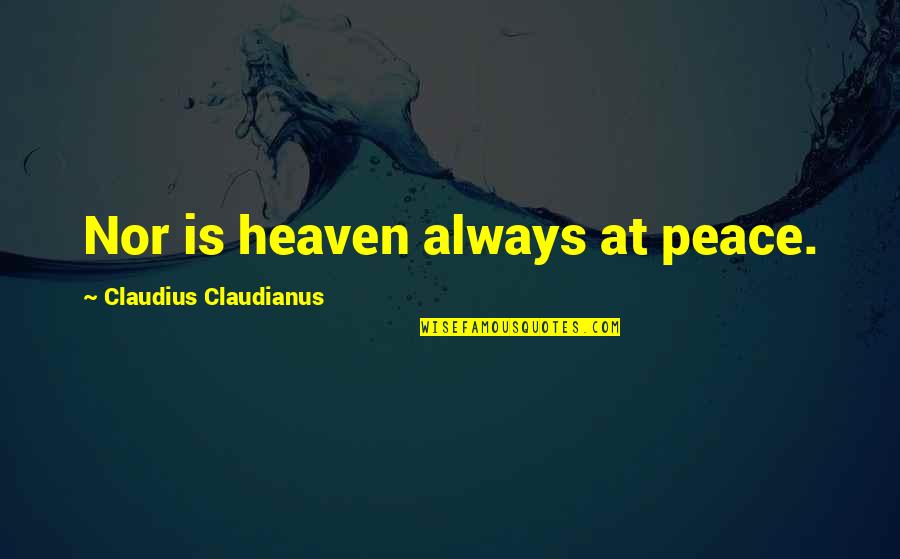 Never Crying Over A Guy Quotes By Claudius Claudianus: Nor is heaven always at peace.