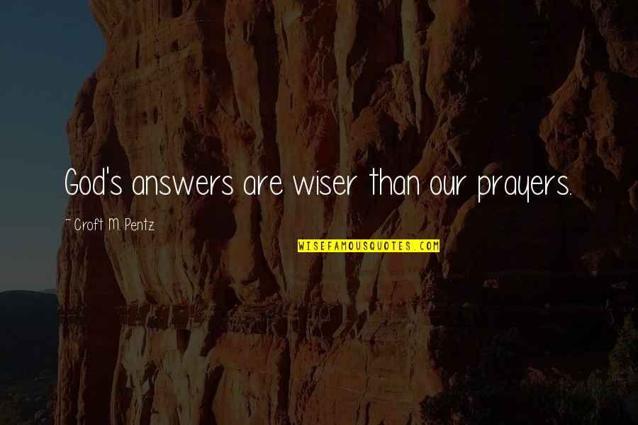 Never Crying Over A Guy Quotes By Croft M. Pentz: God's answers are wiser than our prayers.