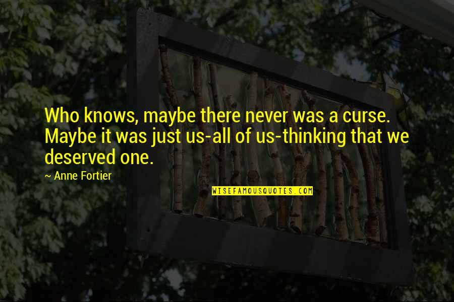 Never Curse Quotes By Anne Fortier: Who knows, maybe there never was a curse.