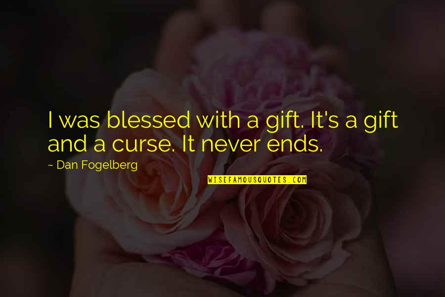 Never Curse Quotes By Dan Fogelberg: I was blessed with a gift. It's a