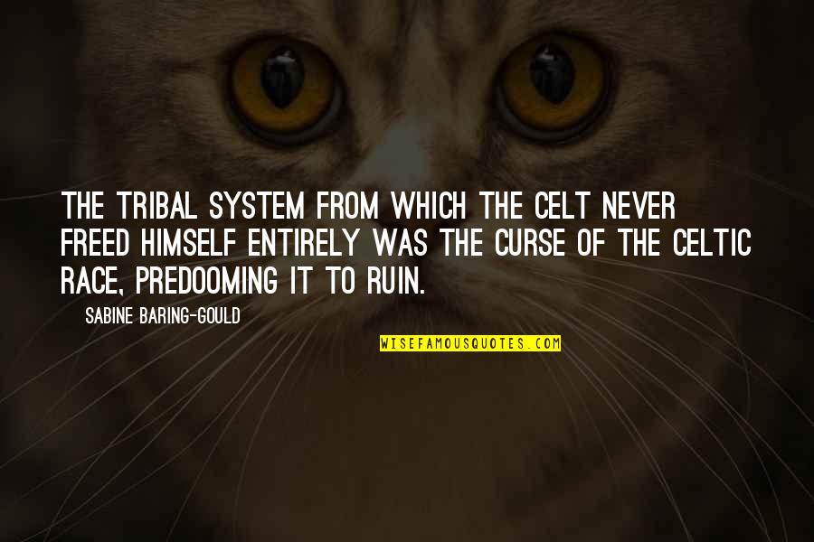 Never Curse Quotes By Sabine Baring-Gould: The tribal system from which the Celt never