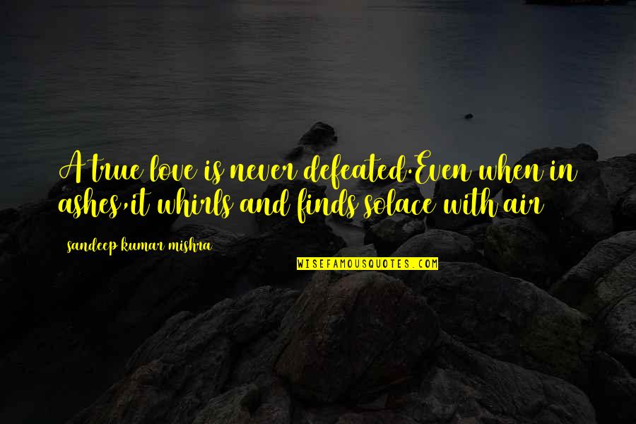 Never Defeated Quotes By Sandeep Kumar Mishra: A true love is never defeated.Even when in