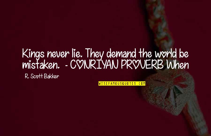 Never Demand Quotes By R. Scott Bakker: Kings never lie. They demand the world be