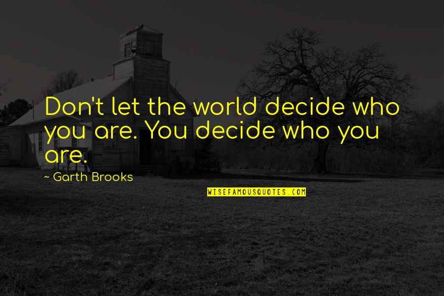 Never Deny Your Heart Quotes By Garth Brooks: Don't let the world decide who you are.