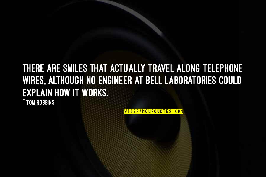 Never Depend On Any1 Quotes By Tom Robbins: There are smiles that actually travel along telephone