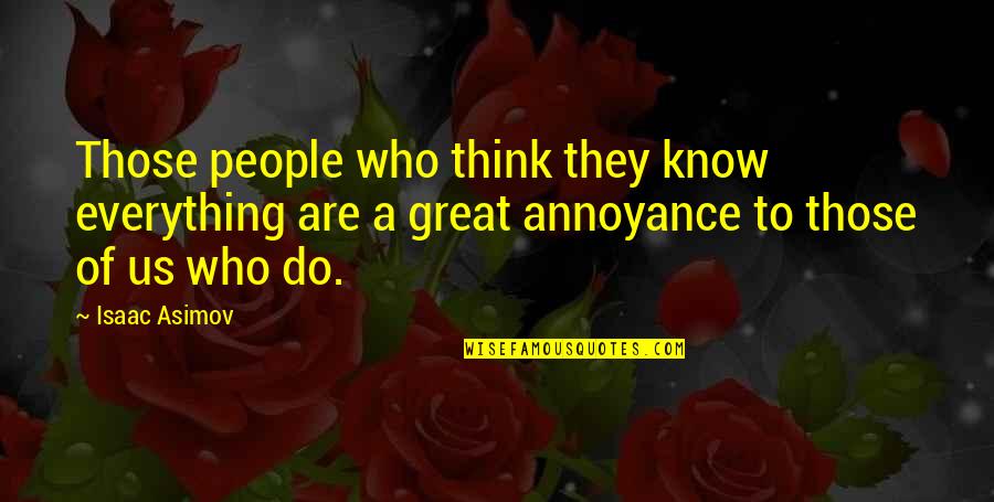 Never Depend On Anybody Quotes By Isaac Asimov: Those people who think they know everything are