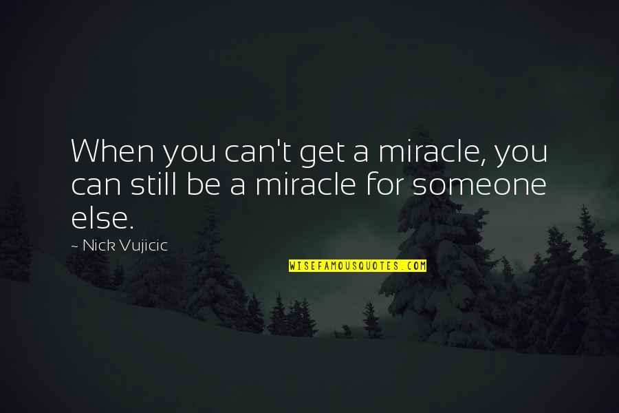 Never Depend On Anyone Quotes By Nick Vujicic: When you can't get a miracle, you can