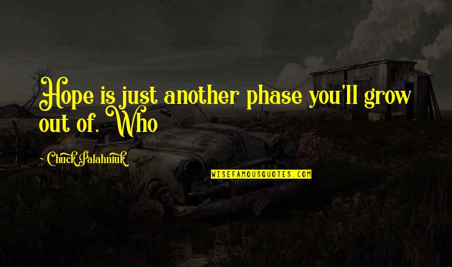 Never Depend On Others For Your Happiness Quotes By Chuck Palahniuk: Hope is just another phase you'll grow out