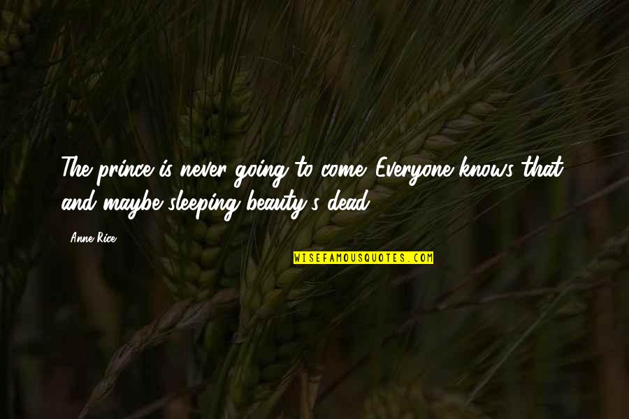 Never Despair Quotes By Anne Rice: The prince is never going to come. Everyone