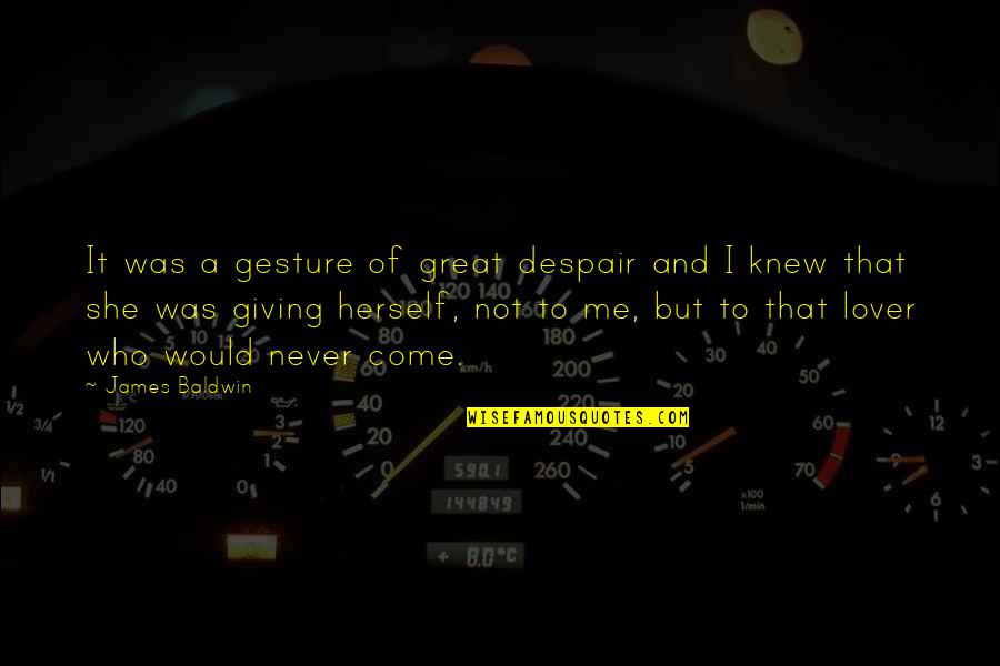 Never Despair Quotes By James Baldwin: It was a gesture of great despair and Never Despair Quotes By James Baldwin: It was a gesture of great despair and