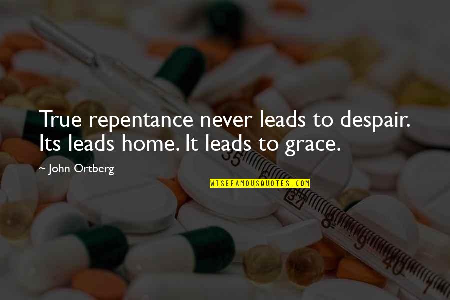 Never Despair Quotes By John Ortberg: True repentance never leads to despair. Its leads