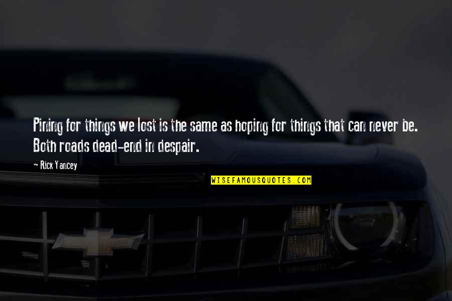 Never Despair Quotes By Rick Yancey: Pining for things we lost is the same Never Despair Quotes By Rick Yancey: Pining for things we lost is the same