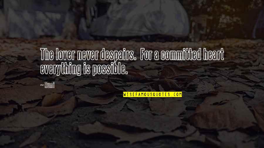 Never Despair Quotes By Rumi: The lover never despairs. For a committed heart