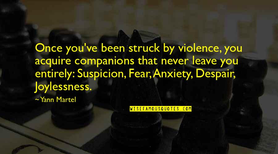 Never Despair Quotes By Yann Martel: Once you've been struck by violence, you acquire Never Despair Quotes By Yann Martel: Once you've been struck by violence, you acquire