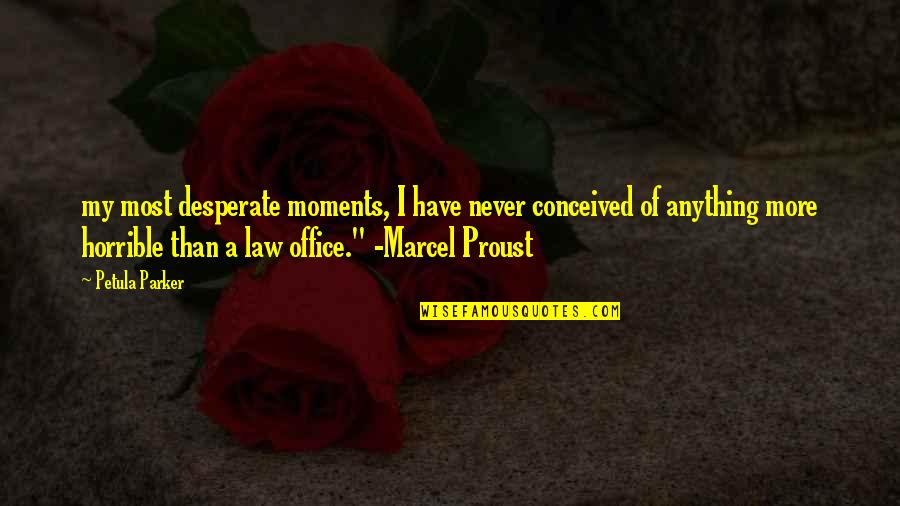 Never Desperate Quotes By Petula Parker: my most desperate moments, I have never conceived Never Desperate Quotes By Petula Parker: my most desperate moments, I have never conceived