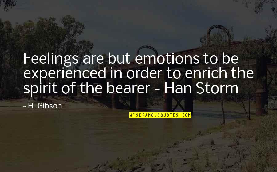 Never Die Attitude Quotes By H. Gibson: Feelings are but emotions to be experienced in Never Die Attitude Quotes By H. Gibson: Feelings are but emotions to be experienced in