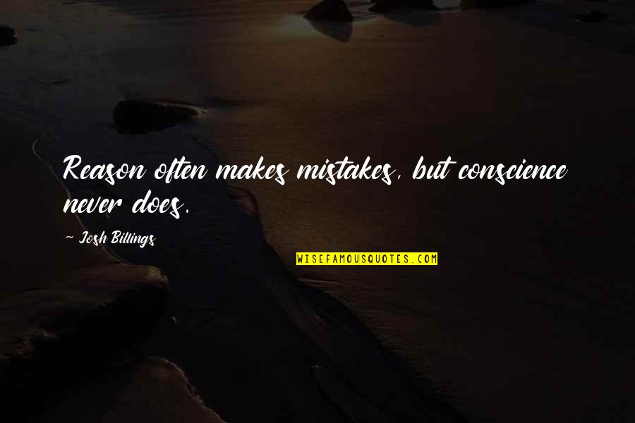 Never Die Attitude Quotes By Josh Billings: Reason often makes mistakes, but conscience never does. Never Die Attitude Quotes By Josh Billings: Reason often makes mistakes, but conscience never does.