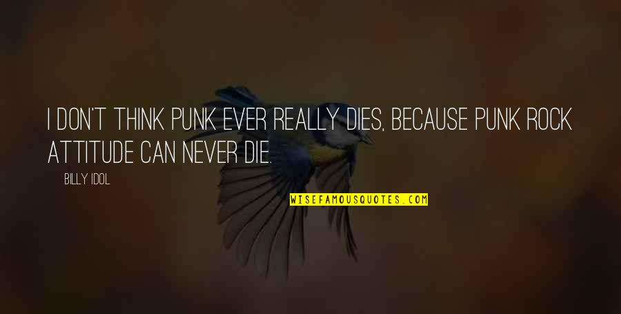 Never Dies Quotes By Billy Idol: I don't think punk ever really dies, because