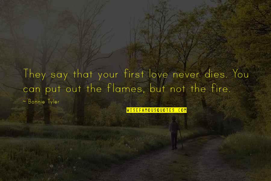 Never Dies Quotes By Bonnie Tyler: They say that your first love never dies.