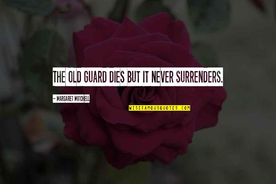 Never Dies Quotes By Margaret Mitchell: The Old Guard dies but it never surrenders.