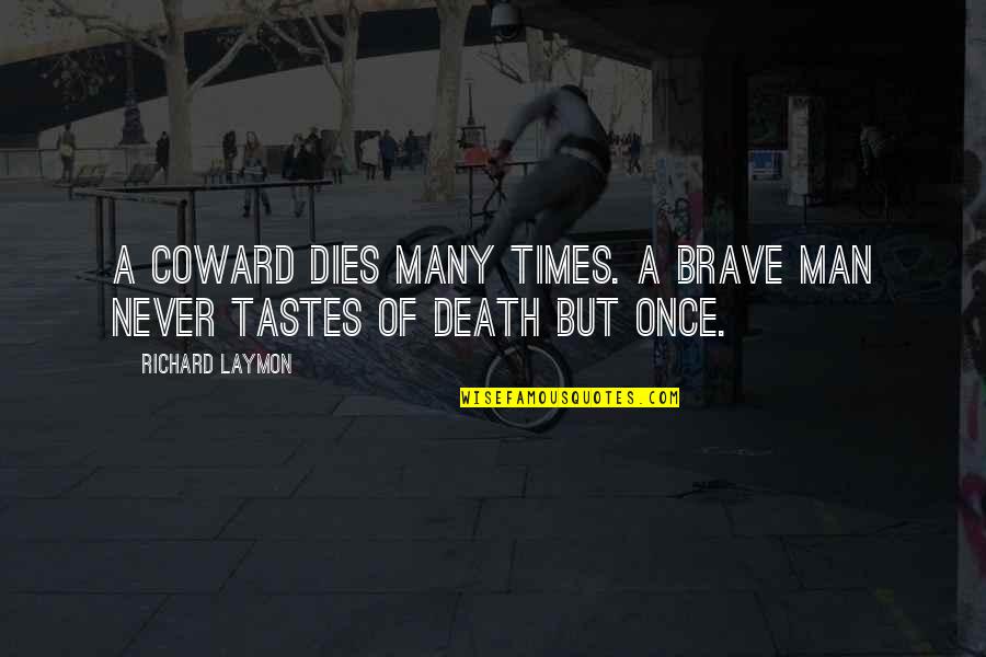 Never Dies Quotes By Richard Laymon: A coward dies many times. A brave man