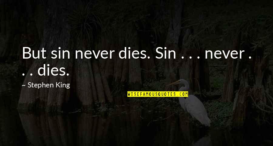 Never Dies Quotes By Stephen King: But sin never dies. Sin . . .