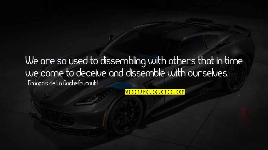 Never Dig Holes For Others Quotes By Francois De La Rochefoucauld: We are so used to dissembling with others Never Dig Holes For Others Quotes By Francois De La Rochefoucauld: We are so used to dissembling with others