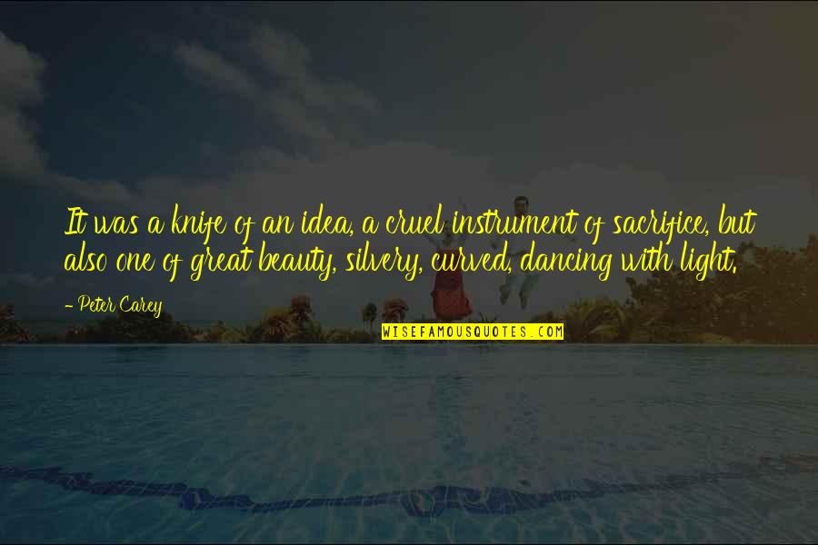 Never Dig Holes For Others Quotes By Peter Carey: It was a knife of an idea, a Never Dig Holes For Others Quotes By Peter Carey: It was a knife of an idea, a