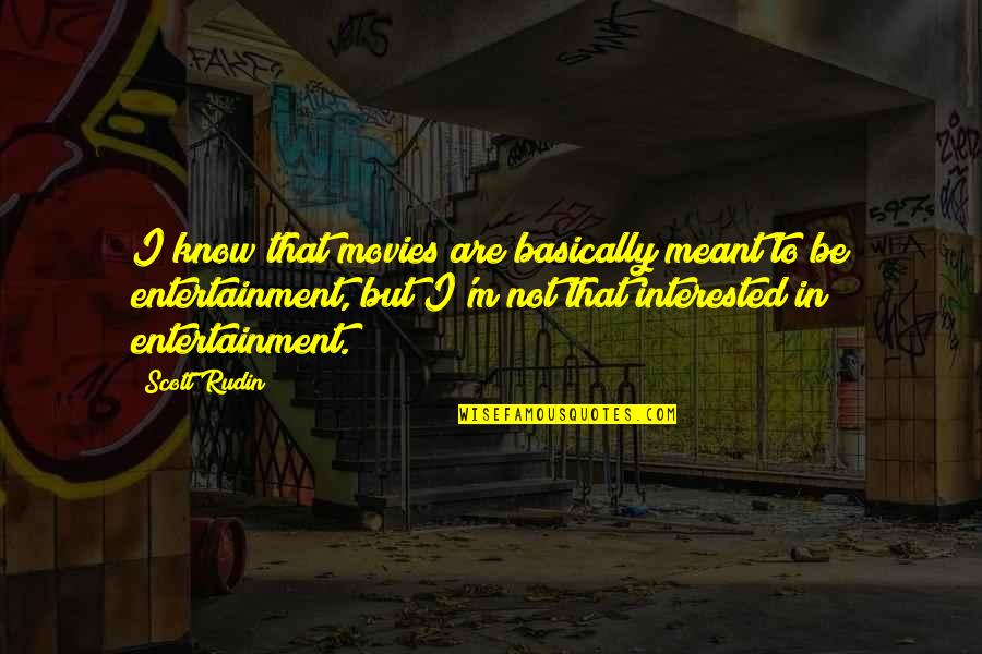 Never Discount Yourself Quotes By Scott Rudin: I know that movies are basically meant to Never Discount Yourself Quotes By Scott Rudin: I know that movies are basically meant to