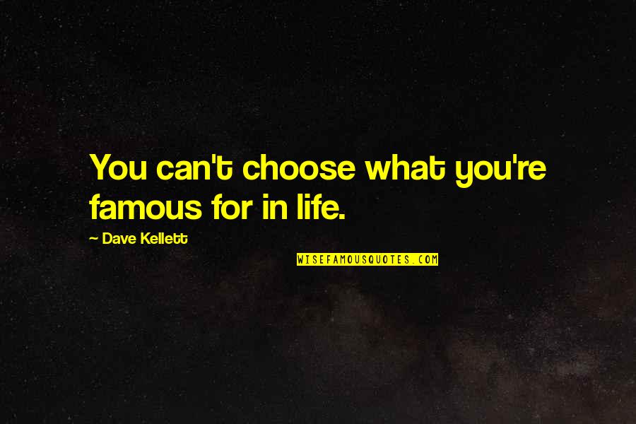 Never Discriminate Quotes By Dave Kellett: You can't choose what you're famous for in Never Discriminate Quotes By Dave Kellett: You can't choose what you're famous for in