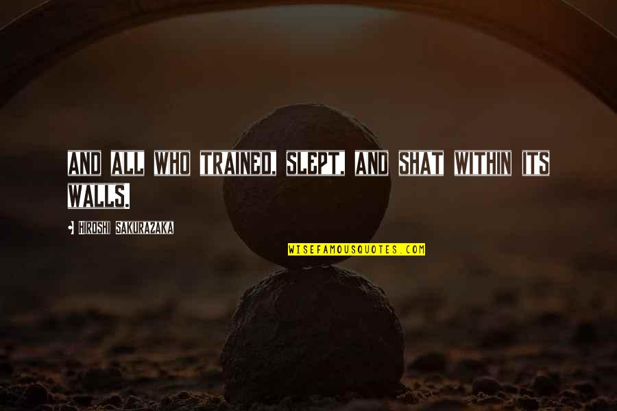 Never Discriminate Quotes By Hiroshi Sakurazaka: and all who trained, slept, and shat within Never Discriminate Quotes By Hiroshi Sakurazaka: and all who trained, slept, and shat within