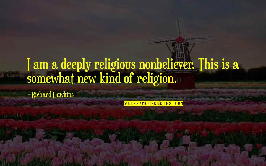 Never Discriminate Quotes By Richard Dawkins: I am a deeply religious nonbeliever. This is