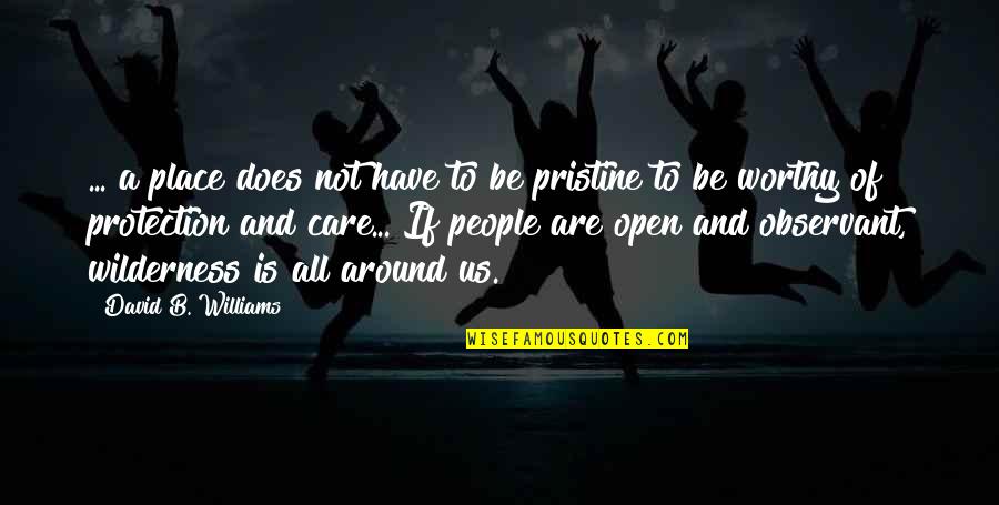 Never Disturb Me Quotes By David B. Williams: ... a place does not have to be Never Disturb Me Quotes By David B. Williams: ... a place does not have to be