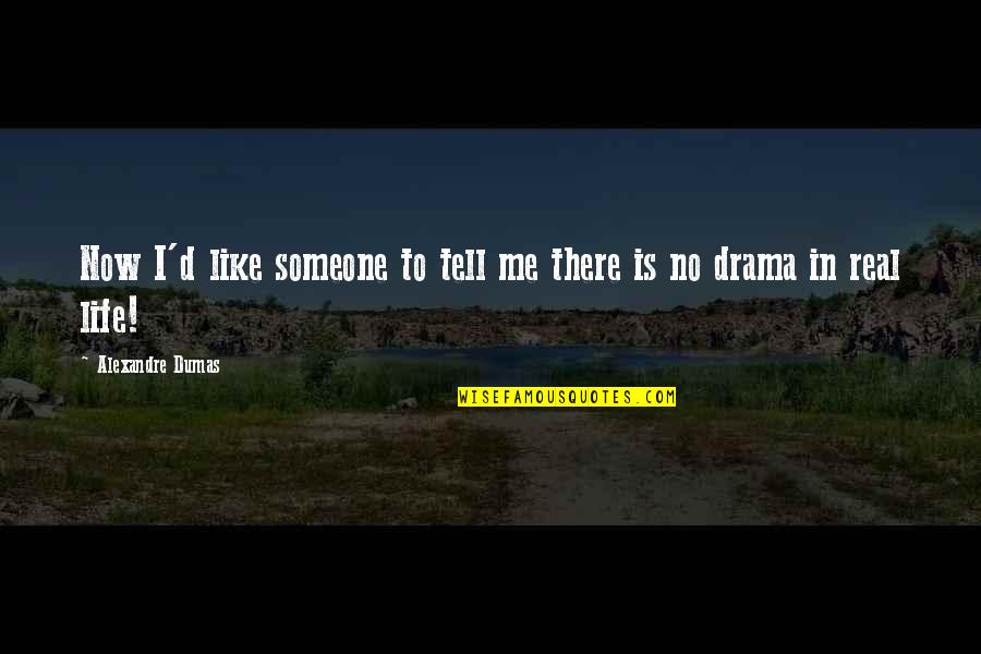 Never Disturb Quotes By Alexandre Dumas: Now I'd like someone to tell me there Never Disturb Quotes By Alexandre Dumas: Now I'd like someone to tell me there
