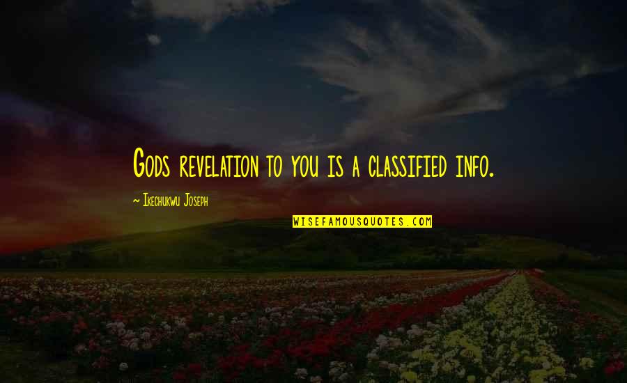 Never Disturb Them Again Quotes By Ikechukwu Joseph: Gods revelation to you is a classified info.