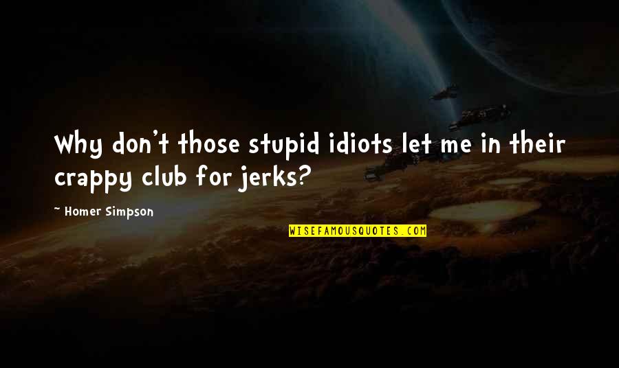 Never Ditch Me Quotes By Homer Simpson: Why don't those stupid idiots let me in
