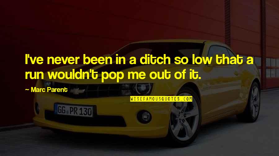 Never Ditch Me Quotes By Marc Parent: I've never been in a ditch so low