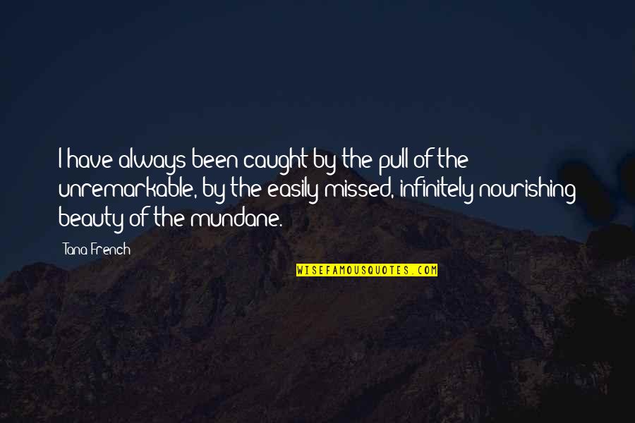 Never Do Favors Quotes By Tana French: I have always been caught by the pull Never Do Favors Quotes By Tana French: I have always been caught by the pull