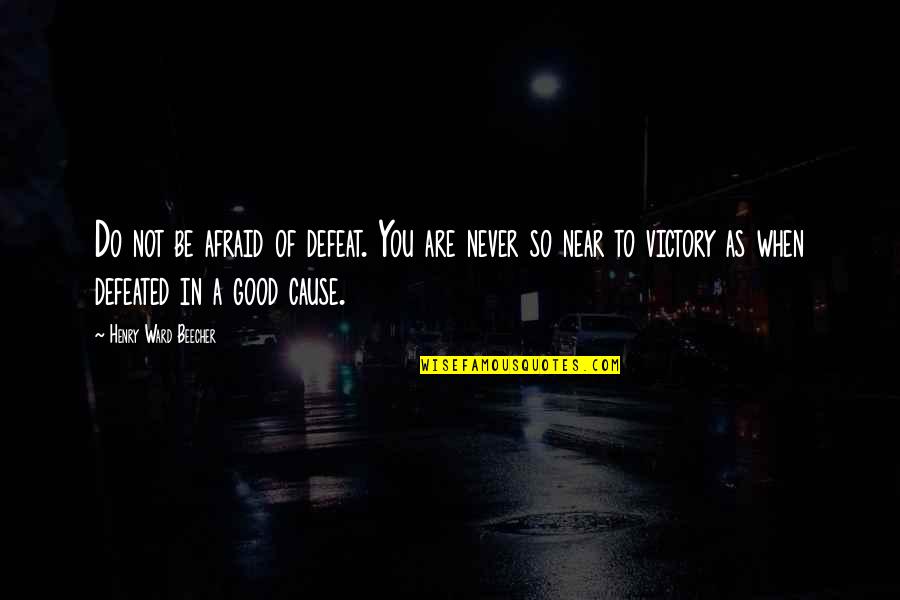 Never Do Good Quotes By Henry Ward Beecher: Do not be afraid of defeat. You are