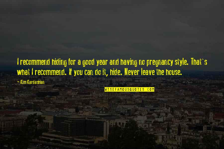 Never Do Good Quotes By Kim Kardashian: I recommend hiding for a good year and