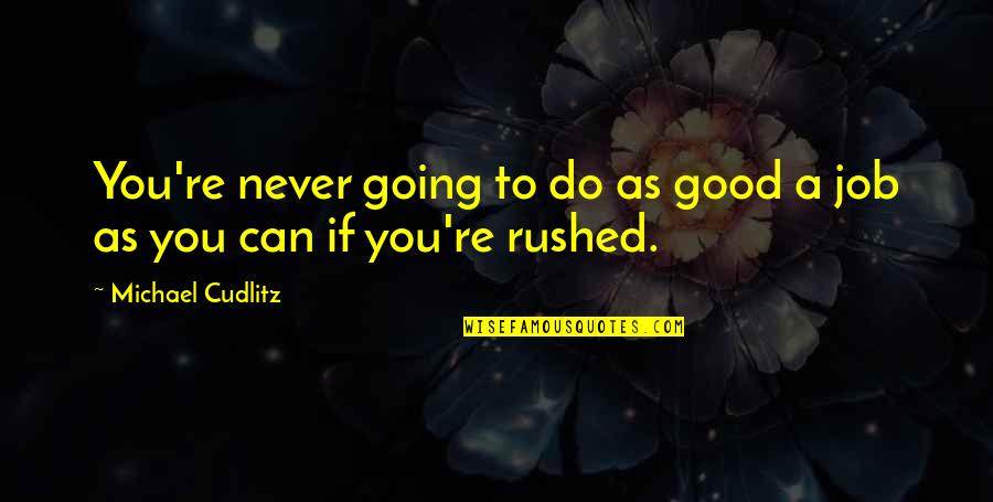 Never Do Good Quotes By Michael Cudlitz: You're never going to do as good a