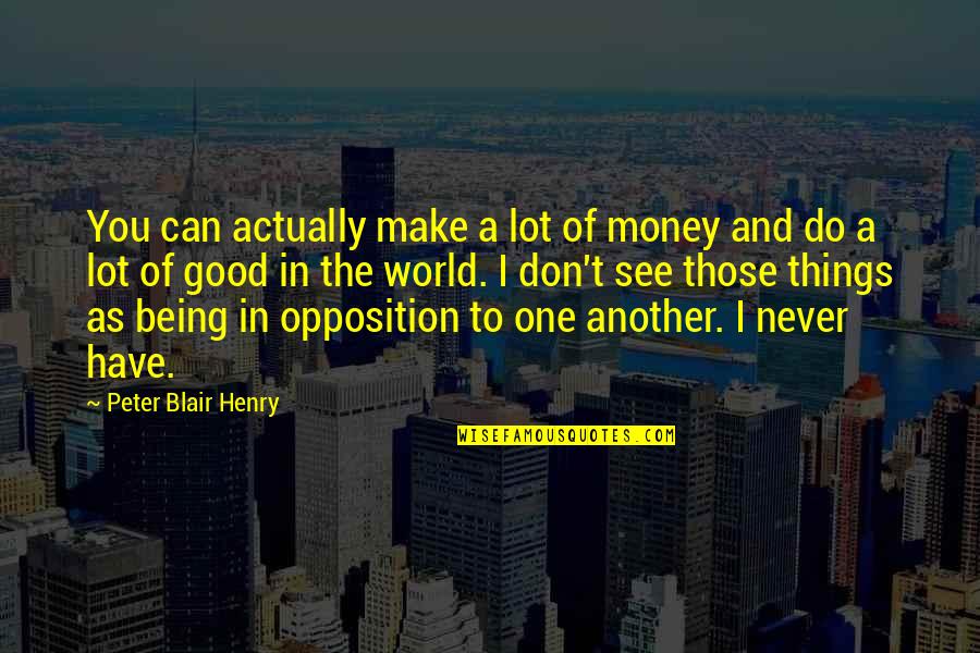 Never Do Good Quotes By Peter Blair Henry: You can actually make a lot of money
