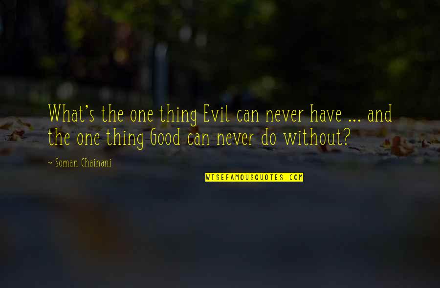 Never Do Good Quotes By Soman Chainani: What's the one thing Evil can never have